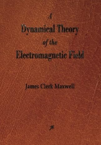 a dynamical theory of the electromagnetic field 1st edition james clerk maxwell 1603866167, 978-1603866163