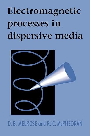 electromagnetic processes in dispersive media 1st edition d b melrose ,r c mcphedran 052101848x,