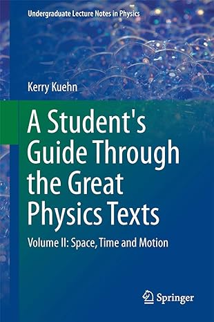 a students guide through the great physics texts volume ii space time and motion 2015th edition kerry kuehn