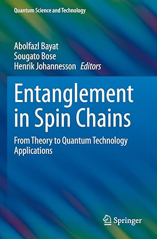 entanglement in spin chains from theory to quantum technology applications 1st edition abolfazl bayat