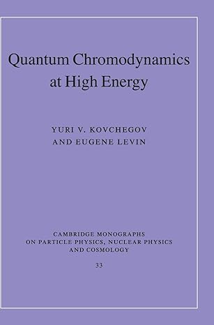 quantum chromodynamics at high energy 1st edition yuri v kovchegov ,eugene levin 0521112575, 978-0521112574