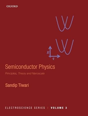 semiconductor physics principles theory and nanoscale 1st edition sandip tiwari 019875986x, 978-0198759867