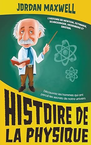 histoire de la physique lhistoire de newton feynman schrodinger heisenberg et einstein decouvrez les hommes