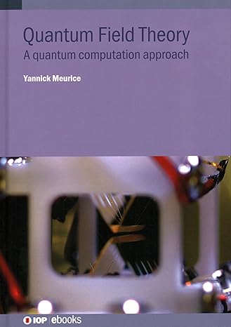 quantum field theory a quantum computation approach 1st edition prof yannick prof meurice 0750321857,