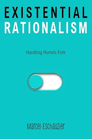 existential rationalism handling humes fork 1st edition marcel eschauzier b09mclhxsc, 979-8775242817