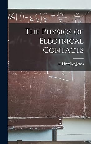 the physics of electrical contacts 1st edition f 1907 llewellyn jones 1013374460, 978-1013374463