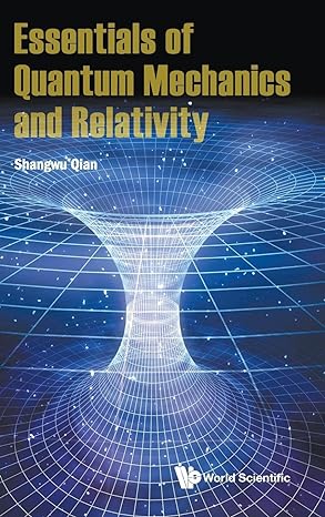 essentials of quantum mechanics and relativity 1st edition shangwu qian 9811221189, 978-9811221187