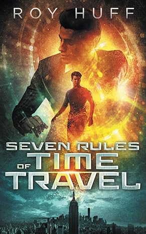 seven rules of time travel 1st edition roy huff b08cpb7njm, 979-8654319623