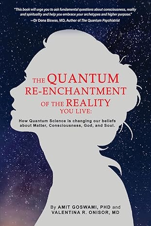 the quantum re enchantment of the reality you live how quantum science is changing our beliefs about matter