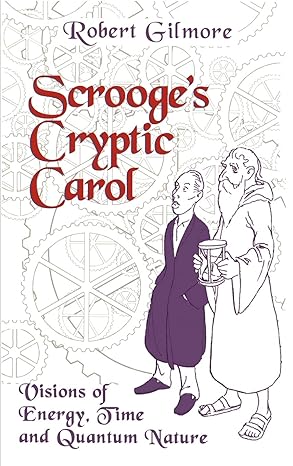 scrooges cryptic carol visions of energy time and quantum nature 1996th edition robert gilmore 0387948007,