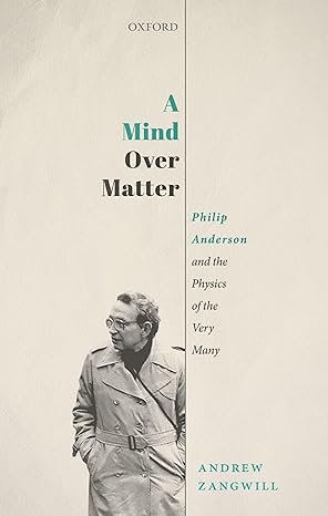 a mind over matter philip anderson and the physics of the very many 1st edition andrew zangwill 019886910x,