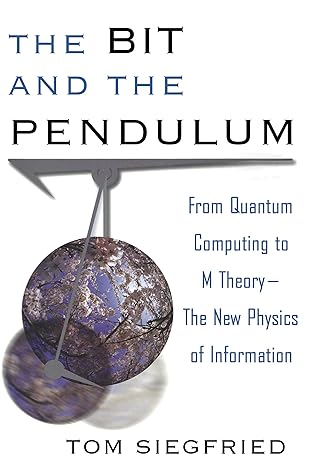 the bit and the pendulum from quantum computing to m theory the new physics of information 1st edition tom