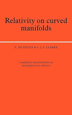 relativity on curved manifolds 1st edition f de felice ,c j s clarke 0521266394, 978-0521266390
