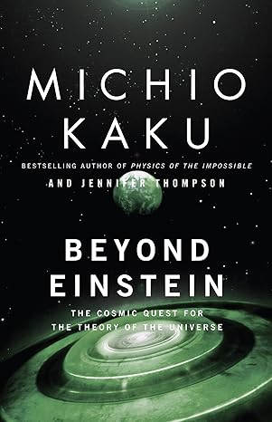 beyond einstein the cosmic quest for the theory of the universe updated,subsequent edition michio kaku