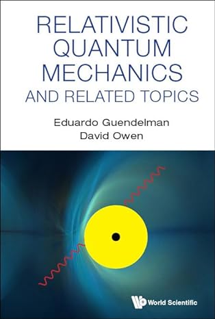 relativistic quantum mechanics and related topics 1st edition eduardo guendelman ,david owen 9811248753,