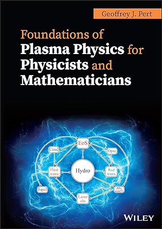 foundations of plasma physics for physicists and mathematicians 1st edition geoffrey j pert 111977425x,