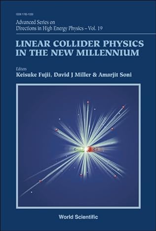 linear collider physics in the new millennium 1st edition keisuke fujii ,david j miller ,amarjit soni