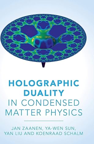 holographic duality in condensed matter physics 1st edition jan zaanen ,yan liu ,ya wen sun ,koenraad schalm