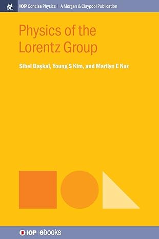 physics of the lorentz group 1st edition sibel baskal ,young s kim ,marilyn e noz 1643278932, 978-1643278933