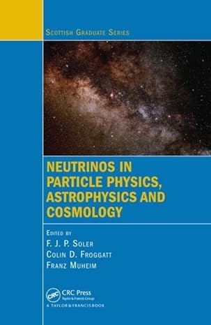 neutrinos in particle physics astrophysics and cosmology 1st edition f j p soler ,colin d froggatt ,franz