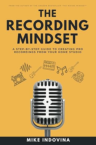 the recording mindset a step by step guide to creating pro recordings from your home studio 1st edition mike