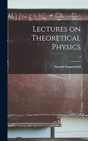 lectures on theoretical physics 5 1st edition arnold 1868 1951 sommerfeld 1013803345, 978-1013803345