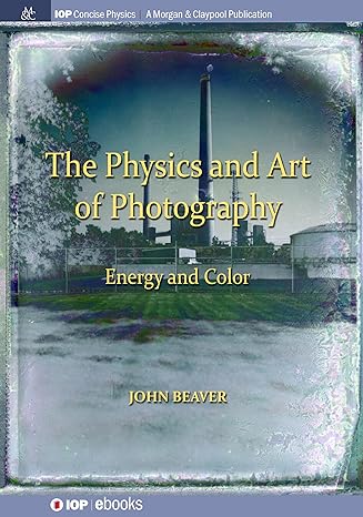 the physics and art of photography volume 2 energy and color 1st edition john beaver 1643273450,