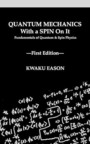 quantum mechanics with a spin on it fundamentals of quantum and spin physics 1st edition kwaku eason