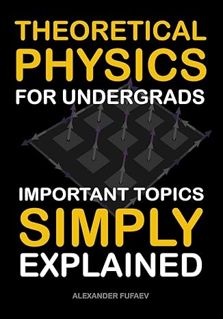 theoretical physics for undergrads important topics simply explained 1st edition alexander fufaev b0cyt5l48x,