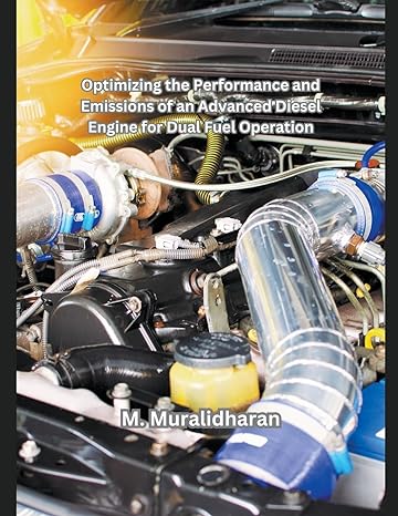 optimizing the performance and emissions of an advanced diesel engine for dual fuel operation 1st edition m