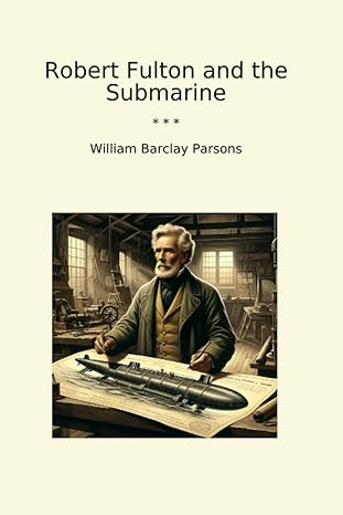 robert fulton and the submarine 1st edition william barclay parsons b0czdtc589