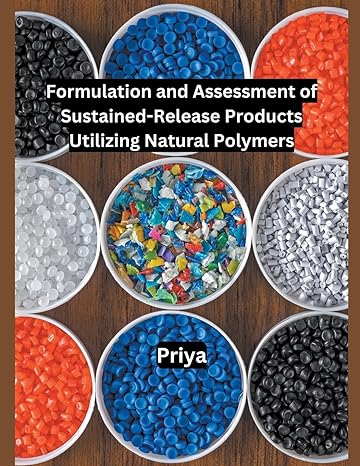 formulation and assessment of sustained release products utilizing natural polymers 1st edition priya