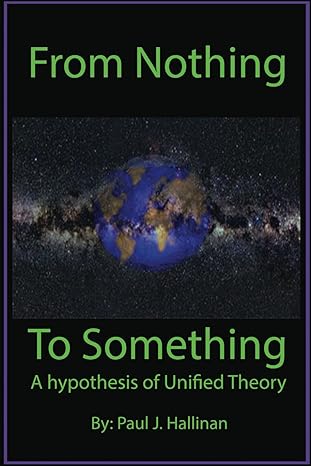 from nothing to something a hypothesis of unified theory a hypothesis of unified theory 1st edition paul