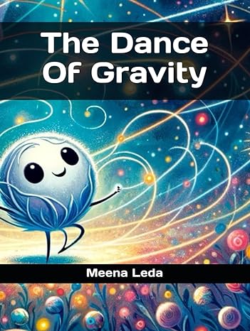 the dance of gravity 1st edition miss meena h leda b0d18vyhp9, 979-8322335948