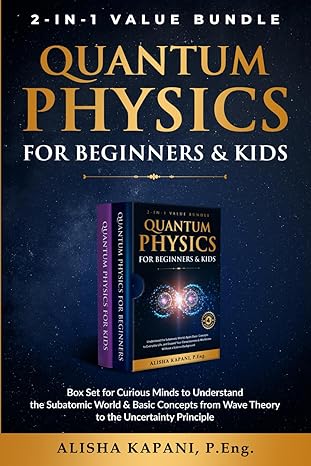quantum physics for beginners and kids box set for curious minds to understand the subatomic world and basic