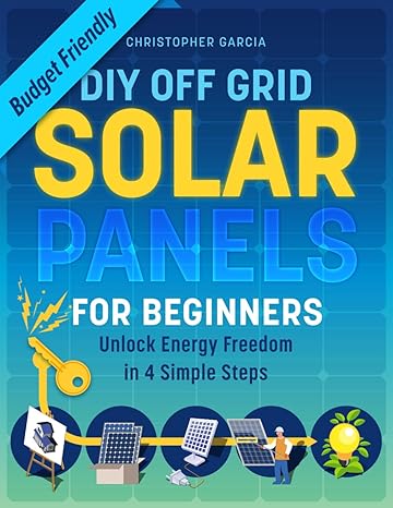 diy off grid solar panel for beginners unlock energy freedom in 4 simple steps budget friendly solar power
