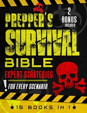 preppers survival bible expert strategies for every scenario 15 in 1 advanced survival techniques stockpiling