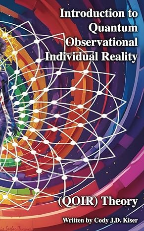 introduction to quantum observational individual reality theory 1st edition cody j d kiser ,katie epps