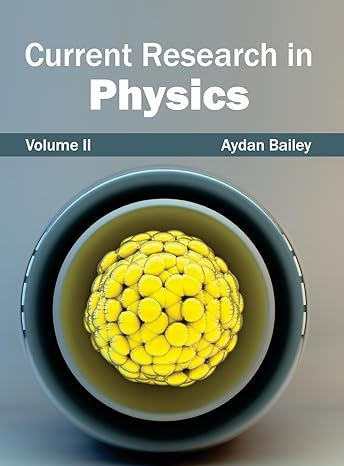 current research in physics volume ii 1st edition aydan bailey 1632381133, 978-1632381132