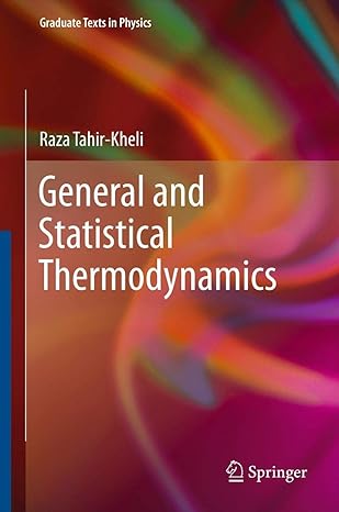 general and statistical thermodynamics 2012th edition raza tahir kheli 3642214800, 978-3642214806