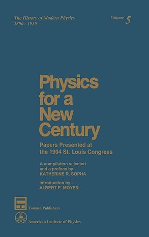 physics for a new century papers presented at the 1904 st louis congress 1st edition katherine r sopka