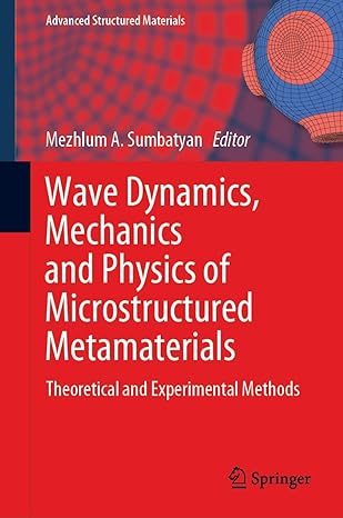 wave dynamics mechanics and physics of microstructured metamaterials theoretical and experimental methods 1st