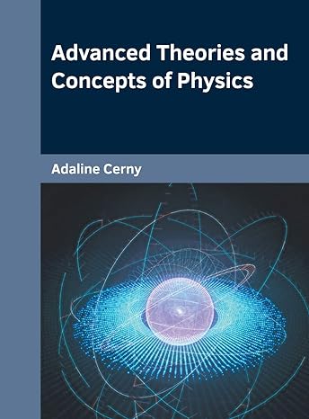 advanced theories and concepts of physics 1st edition adaline cerny 1682856461, 978-1682856468