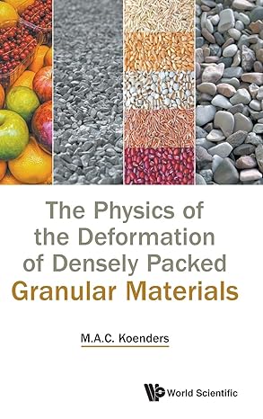 physics of the deformation of densely packed granular materials the 1st edition maarten anton koenders