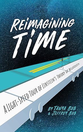 reimagining time a light speed tour of einsteins theory of relativity 1st edition tanya bub ,jeffrey bub