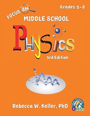 focus on middle school physics student textbook 3rd edition rebecca w keller ph d 1941181724, 978-1941181720