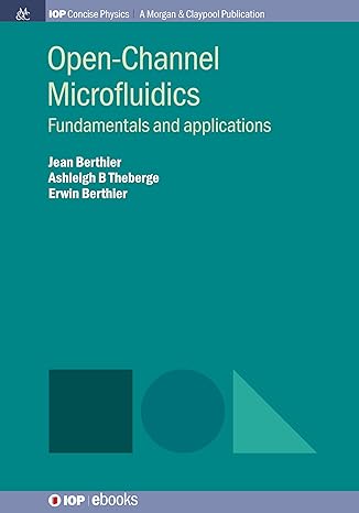 open channel microfluidics fundamentals and applications 1st edition jean berthier ,ashleigh b theberge