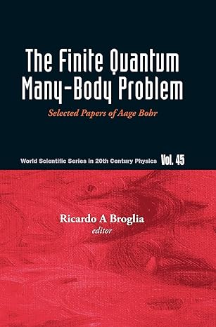 finite quantum many body problem the selected papers of aage bohr 1st edition ricardo a broglia 9811208131,