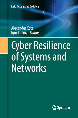 cyber resilience of systems and networks 1st edition alexander kott ,igor linkov 3030084671, 978-3030084677