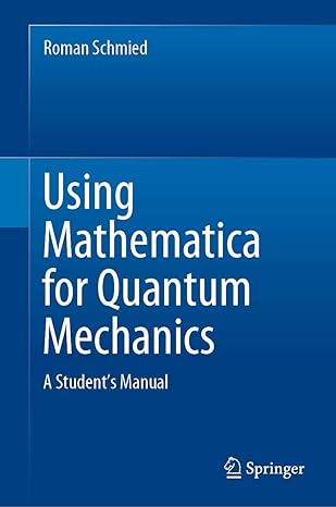 using mathematica for quantum mechanics a students manual 1st edition roman schmied 9811375879, 978-9811375873